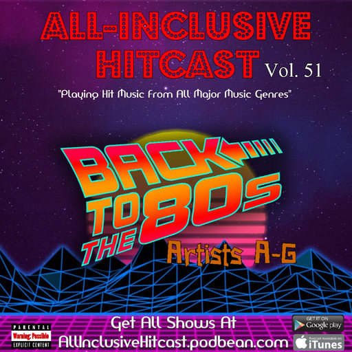 ALL-INCLUSIVE HITCAST - Vol 51 (Specialty Show - The 80’s A-G)