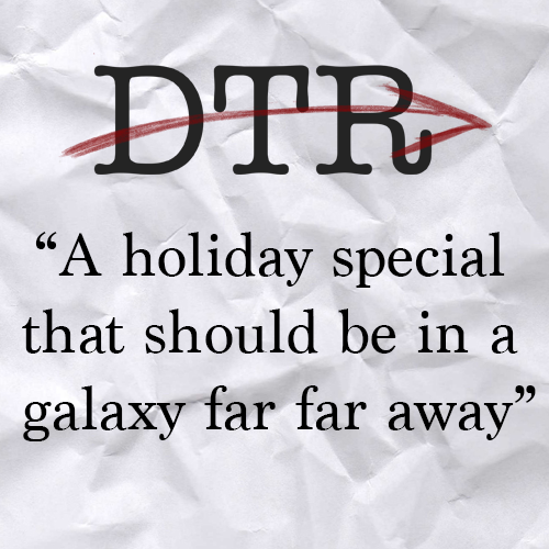 DTR SPECIAL: Star Wars Holiday Special