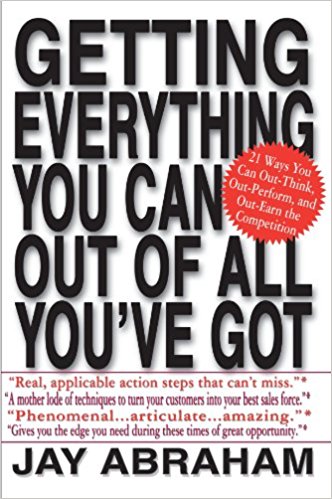 Getting Everything You Can Out Of All You’ve Got by Jay Abraham