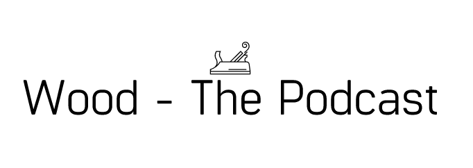Wood - The Podcast - Episode 1 - The kickoff show!