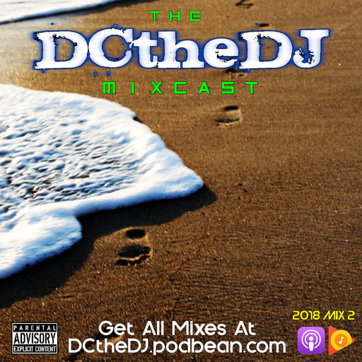 DCtheDJ MIXcast - 2018 Mix 2 DCtheDJ MIXcast - 2018 Mix 2