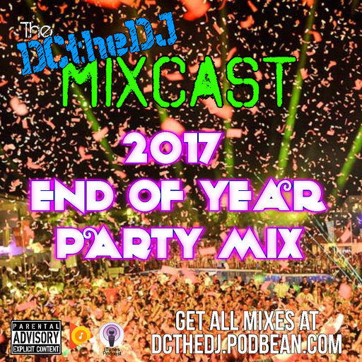 DCtheDJ MIXcast - 2017 End Of The Year Party Mix DCtheDJ MIXcast - 2017 End Of The Year Party Mix
