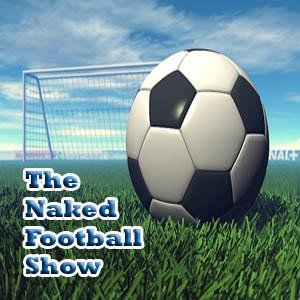 The Naked Football Show Podcast | Free Listening on Podbean App