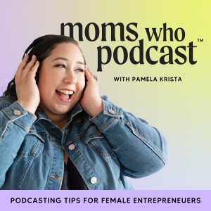 Moms Who Podcast - Grow Your Online Business, Start a Podcast, Book More Clients
