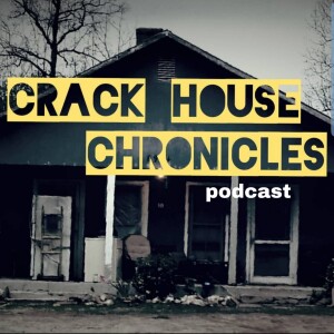 Crack House Chronicles