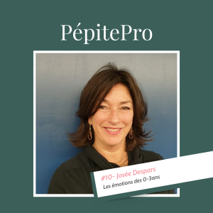 PépitePro #10_Les émotions des 0-3ans_Josée_Despars