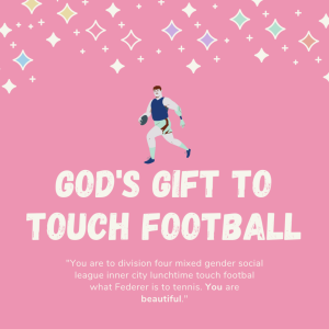 God‘s Gift To Touch Football