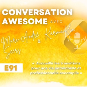 91 - Accueillir les transitions pour une vie personnelle et professionnelle accomplie (avec Marc-André Seers)