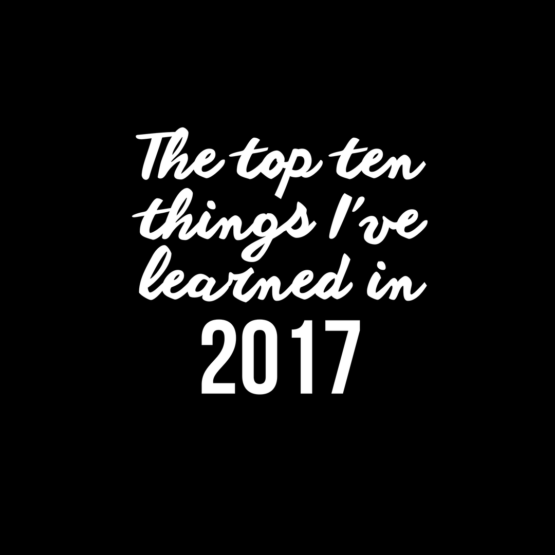 The top 10 things learned in 2017