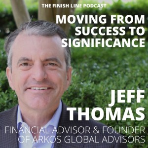 Jeff Thomas, Founder of Arkos Global Advisors, on Moving from Success to Significance (Ep. 55)