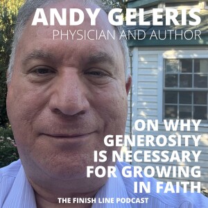 Andy Geleris, Physician and Author, on Why Generosity is Necessary for Growing in Faith (Ep. 59)