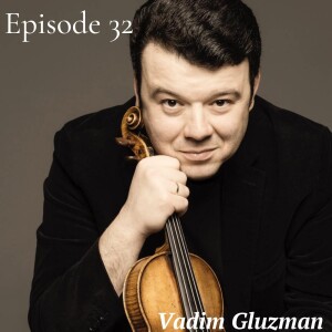 Episode 32: Vadim Gluzman - Should you choose music as your career? How to avoid routine? - part 2