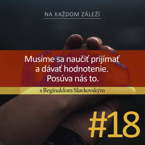 #18 Musíme sa naučiť prijímať a dávať hodnotenie. Posúva nás to. /Reginald Slavkovský