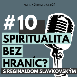 #10 Má kresťanská spiritualita hranice? / Reginald Slavkovský