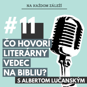 #11 Čo hovorí literárny vedec na Bibliu? / Albert Lučanský