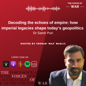 82. Dr Samir Puri - Decoding the echoes of empire: how imperial legacies shape today’s geopolitics