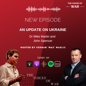 68. Special Release: Dr Mike Martin and John Spencer - An update on Ukraine