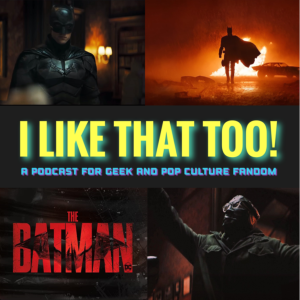 I LIKE THAT TOO! Episode 1: The Batman