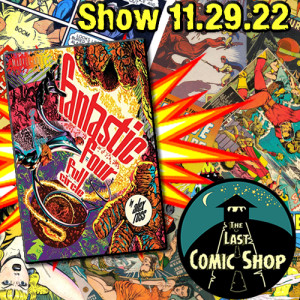 Show 11.29.22: Fantastic Four, Full Circle