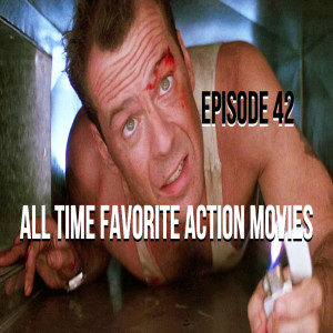Episode 42 - All Time Favorite Action Movies