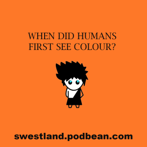 When Did Humans First See Colour?