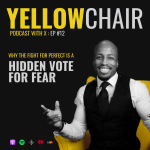 #12: Why The Fight for Perfect Is A Hidden Vote For Fear