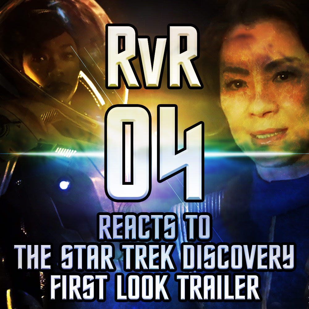 Episode 04 - RvR Reacts to the Star Trek Discovery Trailer
