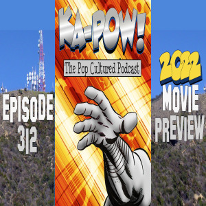 Ka-Pow the Pop Cultured Podcast #312 2022 Movie Preview