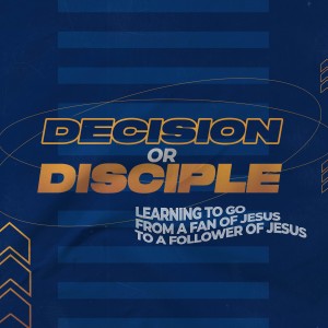 Decision or Disciple - Part 2