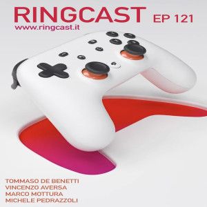 RingCast Episodio 121 - Il test di Stadia