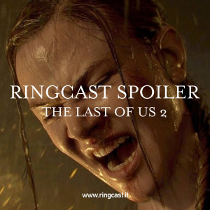 RingCast Spoiler - The Last of Us 2