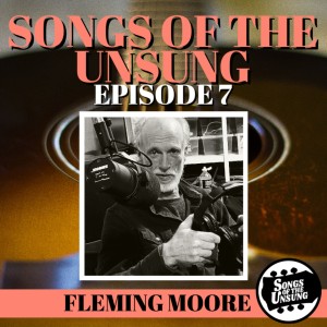 Songs of the Unsung, Episode 7 - Fleming Moore