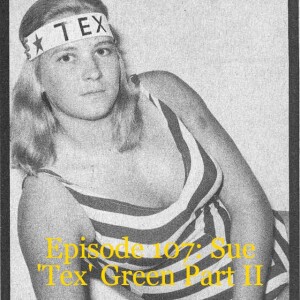 Episode 107: Sue ’Tex’ Green Part II