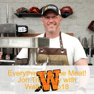 Everything but the Meat! Jon Tremblay with Waltons ep18