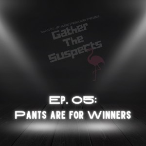 Ep.105: Pants Are For Winners