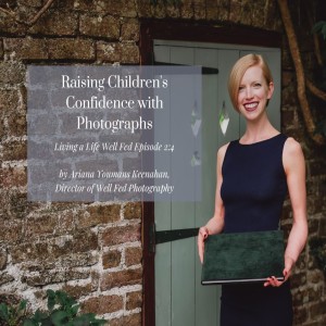 Episode 2:4 ~ Raising Children’s Confidence with Photographs