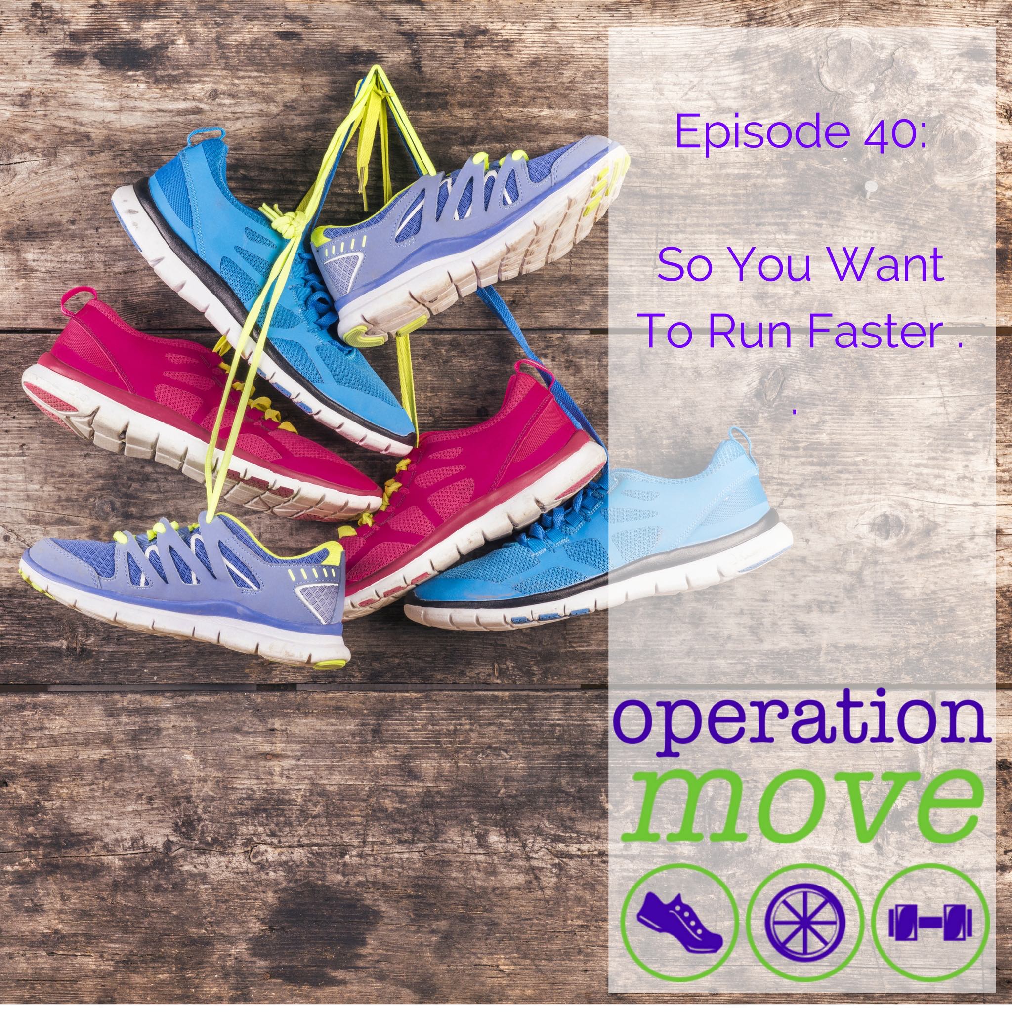 40 So you want to run faster . . . Operation Move