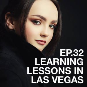 Ep.32 Learning Lessons In Las Vegas