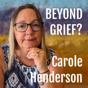 Carole Henderson : Beyond Grief Reprise