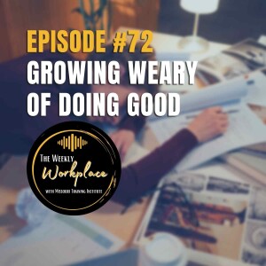 Episode #72: Growing Weary of Doing Good