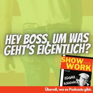 Hey Boss, um was geht’s eigentlich?