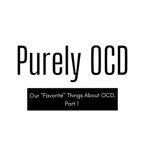 Our “Favorite” Things about OCD, Part 1