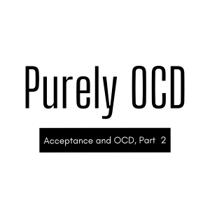 Acceptance and OCD, Part 2