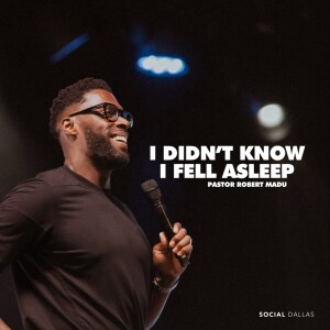 I Didn’t Know I Fell Asleep I Robert Madu I Social Dallas