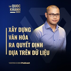 Xây dựng văn hóa ra quyết định dựa trên dữ liệu | Nguyễn Minh Quý – Chủ tịch NOVAON | #TQKS EP58