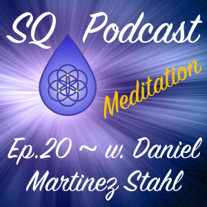 SQP-Ep.020 ~ Guided Meditation ~ 4 Bodies, 9 Chakras, and Spirit Guides (w. Daniel Martinez Stahl)