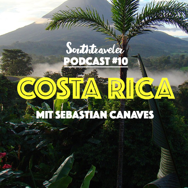 Southtraveler Podcast #10 - Costa Rica mit Sebastian Canaves