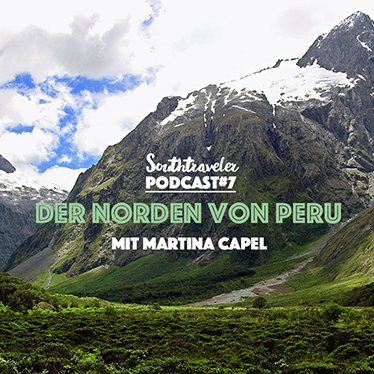 Podcast # 8: Der Norden von Peru mit Martina Capel