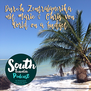 Podcast # 7: Zentralamerika bereisen mit Marie & Chris von Worldonabudget
