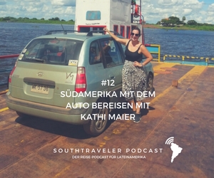 Podcast #12 - Südamerika mit dem Auto bereisen mit Kathi Maier